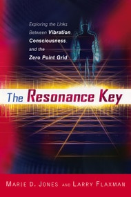 The Resonance Key (Exploring the Links Between Vibration, Consciousness, and the Zero Point Grid) by Marie D. Jones, Larry Flaxman, 9781601630568