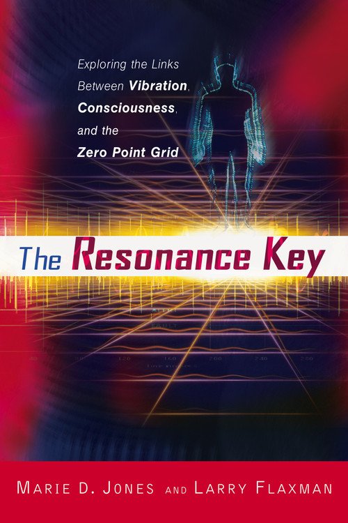 The Resonance Key (Exploring the Links Between Vibration, Consciousness, and the Zero Point Grid) by Marie D. Jones, Larry Flaxman, 9781601630568