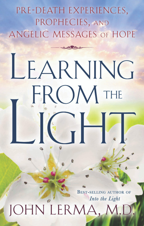 Learning From the Light (Pre-death Experiences, Prophecies, and Angelic Messages of Hope) by John Lerma, 9781601630698