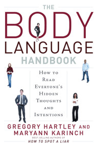 The Body Language Handbook (How to Read Everyone's Hidden Thoughts and Intentions) by Gregory Hartley, Maryann Karinch, 9781601630766