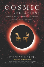 Cosmic Conversations (Dialogues on the Nature of the Universe and the Search for Reality) by Stephan Martin, 9781601630773
