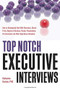Top Notch Executive Interviews (How to Strategically Deal With Recruiters, Search Firms, Boards of Directors, Panels, Presentations, Pre-interviews, and Other High-Stress Situations) by Katharine Hansen, 9781601630841