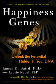 Happiness Genes (Unlock the Positive Potential Hidden in Your DNA) by James D. Baird, Bruce Lipton, 9781601631053