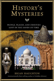 History's Mysteries (People, Places and Oddities Lost in the Sands of Time) by Brian Haughton, 9781601631077