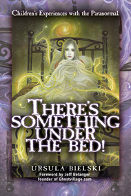 There's Something Under the Bed (Children's Experiences with the Paranormal) by Ursula Bielski, Jeff Belanger, 9781601631343