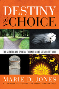 Destiny vs. Choice (The Scientific and Spiritual Evidence Behind Fate and Free Will) by Marie D. Jones, 9781601631565