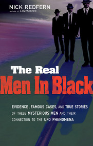 The Real Men In Black (Evidence, Famous Cases, and True Stories of These Mysterious Men and their Connection to UFO Phenomena) by Nick Redfern, 9781601631572