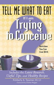 Tell Me What to Eat If I Am Trying to Conceive (Nutrition You Can Live With) by Kimberly A. Tessmer, Elaine Magee, 9781601631718