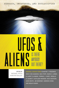 Exposed, Uncovered & Declassified: UFOs and Aliens (Is There Anybody Out There?) by Michael Pye, Kirsten Dalley, Stanton T. Friedman, Erich von Däniken, Nick Pope, 9781601631732