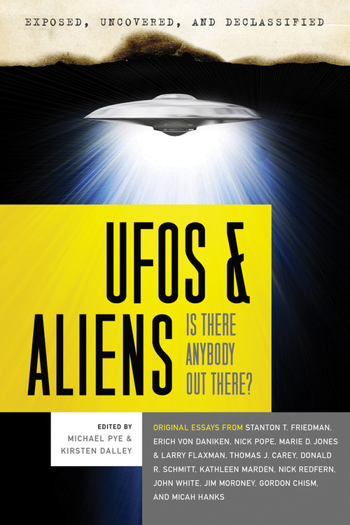 Exposed, Uncovered & Declassified: UFOs and Aliens (Is There Anybody Out There?) by Michael Pye, Kirsten Dalley, Stanton T. Friedman, Erich von Däniken, Nick Pope, 9781601631732
