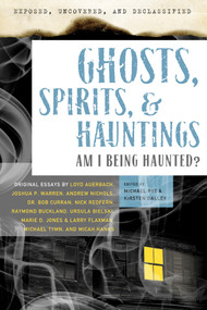 Exposed, Uncovered & Declassified: Ghosts, Spirits, & Hauntings (Am I Being Haunted?) by Michael Pye, Kirsten Dalley, Loyd Auerbach, Joshua Warren, Andrew Nichols, 9781601631749