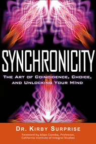 Synchronicity (The Art of Coincidence, Choice, and Unlocking Your Mind) by Kirby Surprise, Allan Combs, 9781601631831