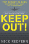 Keep Out! (Top Secret Places Governments Don't Want You to Know About) by Nick Redfern, 9781601631848