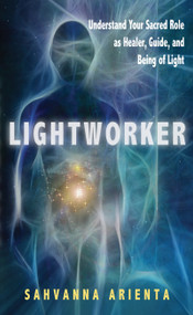 Lightworker (Understand Your Sacred Role as Healer, Guide, and Being of Light) by Sahvanna Arienta, 9781601631886