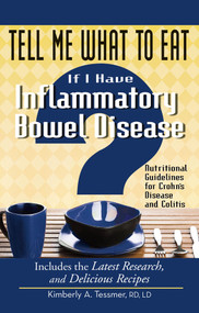 Tell Me What to Eat If I Have Inflammatory Bowel Disease (Nutritional Guidelines for Crohn's Disease and Colitis) by Kimberly A. Tessmer, 9781601631954