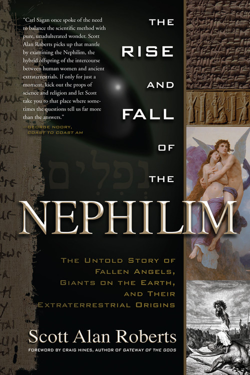 The Rise and Fall of the Nephilim (The Untold Story of Fallen Angels, Giants on the Earth, and Their Extraterrestrial Origins) by Scott Alan Roberts, Craig Hines, 9781601631978