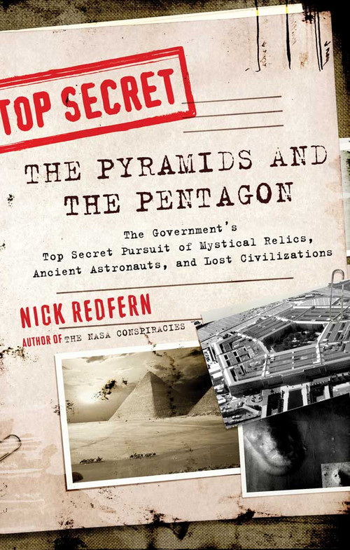 The Pyramids and the Pentagon (The Government's Top Secret Pursuit of Mystical Relics, Ancient Astronauts, and Lost Civilizations) by Nick Redfern, 9781601632067