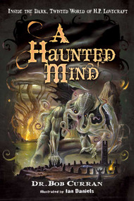 A Haunted Mind (Inside the Dark, Twisted World of H.P. Lovecraft) by Dr. Bob Curran, Daniels. Ian, 9781601632197