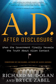 A.D. After Disclosure (When the Government Finally Reveals the Truth About Alien Contact) by Richard Dolan, Bryce Zabel, Jim Marrs, 9781601632227