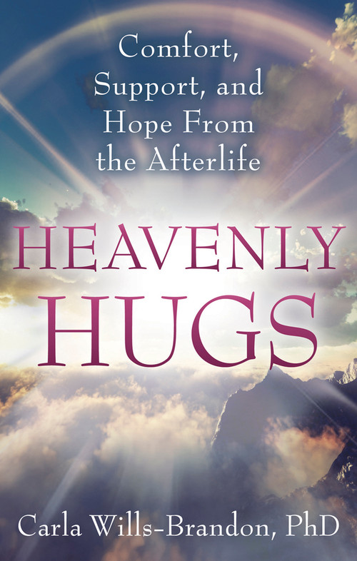 Heavenly Hugs (Comfort, Support, and Hope From the Afterlife) by Carla Wills-Brandon, 9781601632302