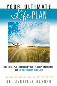 Your Ultimate Life Plan (How to Deeply Transform Your Everyday Experience and Create Changes that Last) by Jennifer Howard, 9781601632319