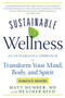 Sustainable Wellness (An Integrative Approach to Transform Your Mind, Body, and Spirit) by Matt Mumber, Heather Reed, Dr. Andrew Weil, 9781601632340