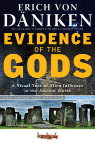 Evidence of the Gods (A Visual Tour of Alien Influence in the Ancient World) by Erich von Däniken, Christian von Arnim, 9781601632470
