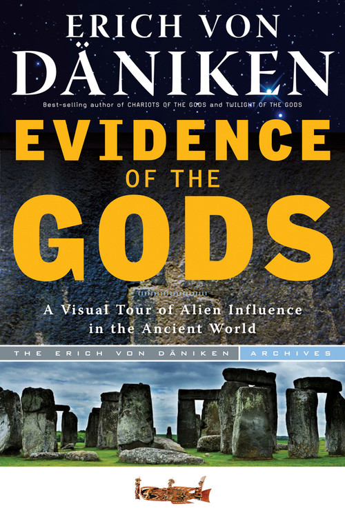 Evidence of the Gods (A Visual Tour of Alien Influence in the Ancient World) by Erich von Däniken, Christian von Arnim, 9781601632470