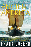 The Lost Colonies of Ancient America (A Comprehensive Guide to the Pre-Columbian Visitors Who Really Discovered America) by Frank Joseph, 9781601632784