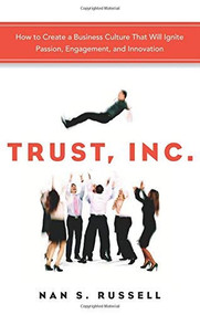 Trust, Inc. (How to Create a Business Culture That Will Ignite Passion, Engagement, and Innovation) by Nan S. Russell, 9781601632852
