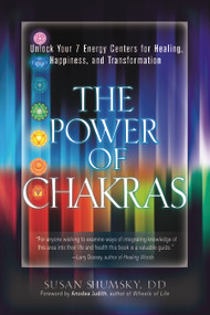 The Power of Chakras (Unlock Your 7 Energy Centers for Healing, Happiness and Transformation) by Susan Shumsky, 9781601632906