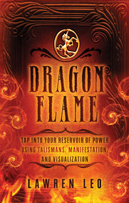 Dragonflame (Tap Into Your Reservoir of Power Using Talismans, Manifestation, and Visualization) by Lawren Leo, 9781601633101