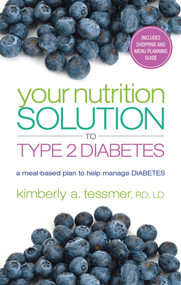 Your Nutrition Solution to Type 2 Diabetes (A Meal-Based Plan to Help Manage Diabetes) by Kimberly A. Tessmer, 9781601633255