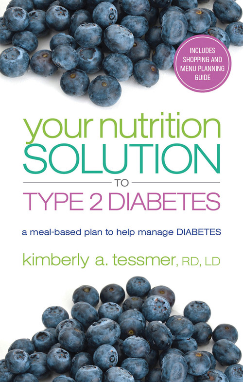 Your Nutrition Solution to Type 2 Diabetes (A Meal-Based Plan to Help Manage Diabetes) by Kimberly A. Tessmer, 9781601633255