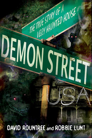 Demon Street, USA (The True Story of a Very Haunted House) by David Rountree, Robbie Lunt, 9781601633262