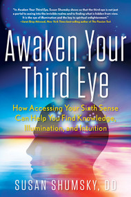 Awaken Your Third Eye (How Accessing Your Sixth Sense Can Help You Find Knowledge, Illumination, and Intuition) by Susan Shumsky, 9781601633637