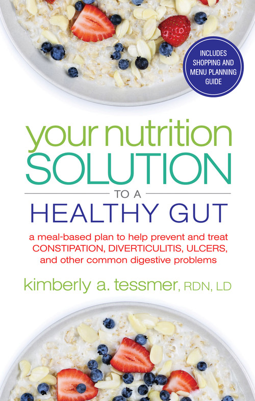 Your Nutrition Solution to a Healthy Gut (A Meal-Based Plan to Help Prevent and Treat Constipation, Diverticulitis, Ulcers, and Other Common Digestive Problems) by Kimberly A. Tessmer, 9781601633682