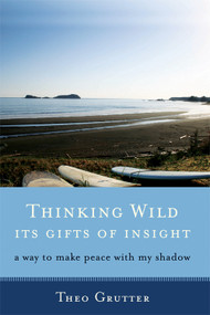 Thinking Wild, The Gifts of Insight (A Way to Make Peace with My Shadow) by Theo Grutter, 9781618520319