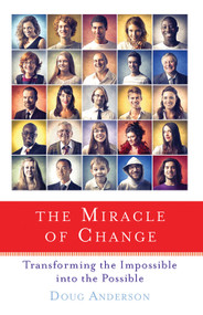 The Miracle of Change (Transforming the Impossible into the Possible) by Doug Anderson, 9781618520616