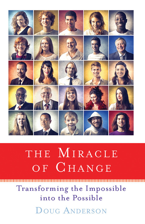 The Miracle of Change (Transforming the Impossible into the Possible) by Doug Anderson, 9781618520616