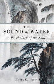 The Sound of Water (A Psychology of the Soul) by Joshua Linden, 9781618520883