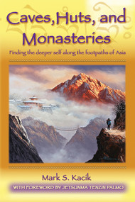 Caves, Huts, and Monasteries (Finding the Deeper Self Along the Footpaths of Asia) by Mark Kacik, 9781618521002