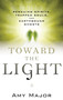 Toward the Light (Rescuing Spirits, Trapped Souls, and Earthbound Ghosts) by Amy Major, 9781632650009