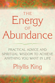 The Energy of Abundance (Practical Advice and Spiritual Wisdom to Achieve Anything You Want in Life) by Phyllis King, Joe Vitale, 9781632650054