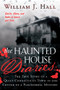 The Haunted House Diaries (The True Story of a Quiet Connecticut Town in the Center of a Paranormal Mystery) by William J. Hall, 9781632650061