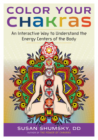 Color Your Chakras (An Interactive Way to Understand the Energy Centers of the Body) by Susan Shumsky, 9781632650412