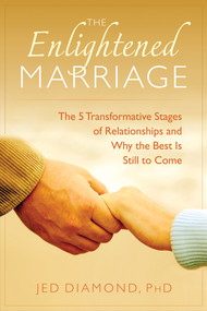 The Enlightened Marriage (The 5 Transformative Stages of Relationships and Why the Best Is Still to Come) by Jed Diamond, 9781632650504