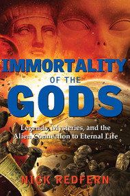 Immortality of the Gods (Legends, Mysteries, and the Alien Connection to Eternal Life) by Nick Redfern, 9781632650757