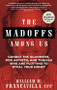 The Madoffs Among Us (Combat the Scammers, Con Artists, and Thieves Who Are Plotting to Steal Your Money) by William Francavilla, 9781632651280