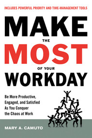 Make the Most Of Your Workday (Be More Productive, Engaged, and Satisfied As You Conquer the Chaos at Work) by Mary Camuto, 9781632651297